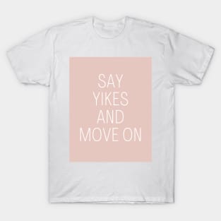 Say Yikes And Move On - Beige Quotes Aesthetic T-Shirt